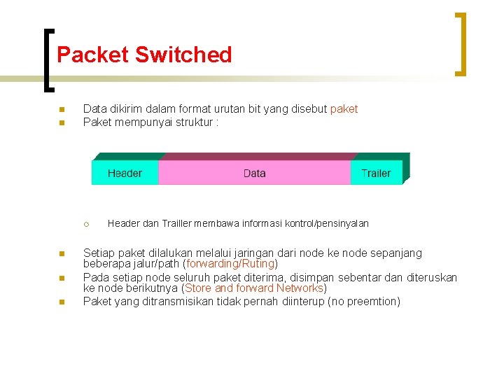 Packet Switched n n Data dikirim dalam format urutan bit yang disebut paket Paket