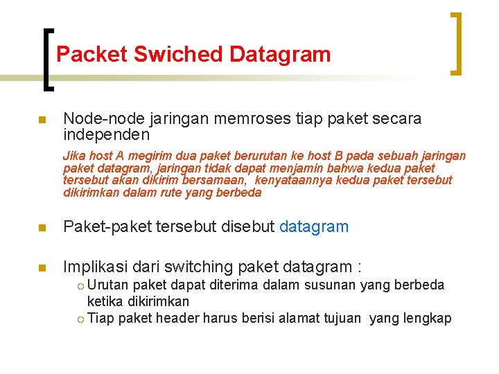 Packet Swiched Datagram n Node-node jaringan memroses tiap paket secara independen Jika host A