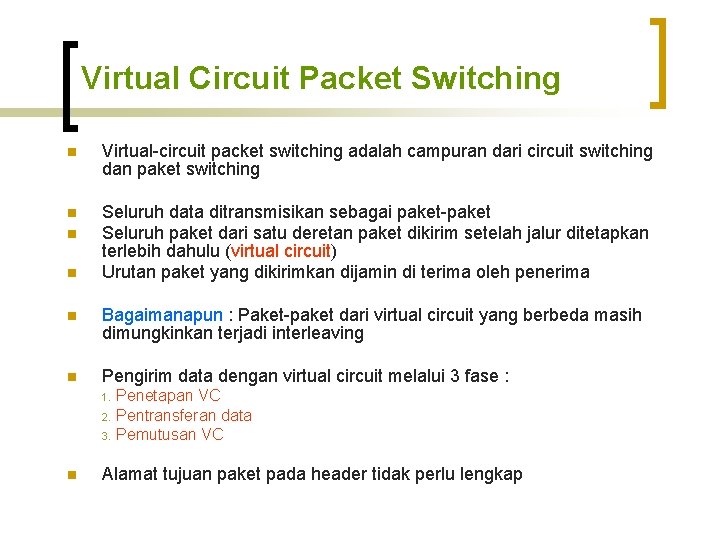 Virtual Circuit Packet Switching n Virtual-circuit packet switching adalah campuran dari circuit switching dan