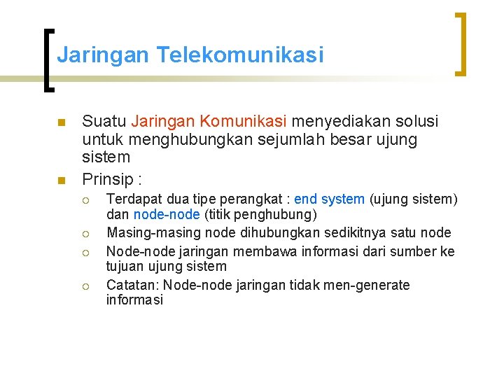 Jaringan Telekomunikasi n n Suatu Jaringan Komunikasi menyediakan solusi untuk menghubungkan sejumlah besar ujung