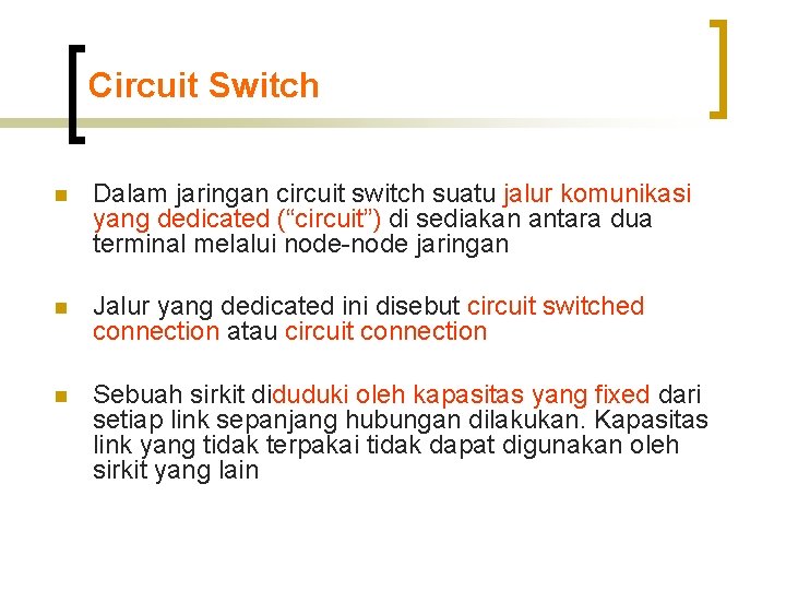 Circuit Switch n Dalam jaringan circuit switch suatu jalur komunikasi yang dedicated (“circuit”) di