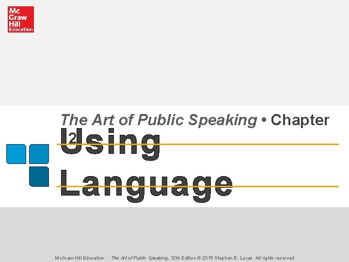 The Art of Public Speaking • Chapter 12 Using Language Mc. Graw-Hill Education ∙