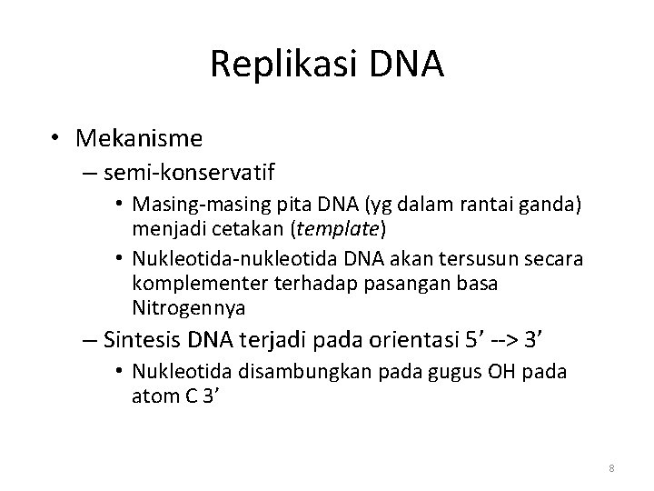 Replikasi DNA • Mekanisme – semi-konservatif • Masing-masing pita DNA (yg dalam rantai ganda)