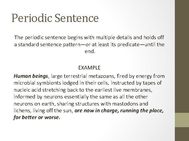 Periodic Sentence The periodic sentence begins with multiple details and holds off a standard