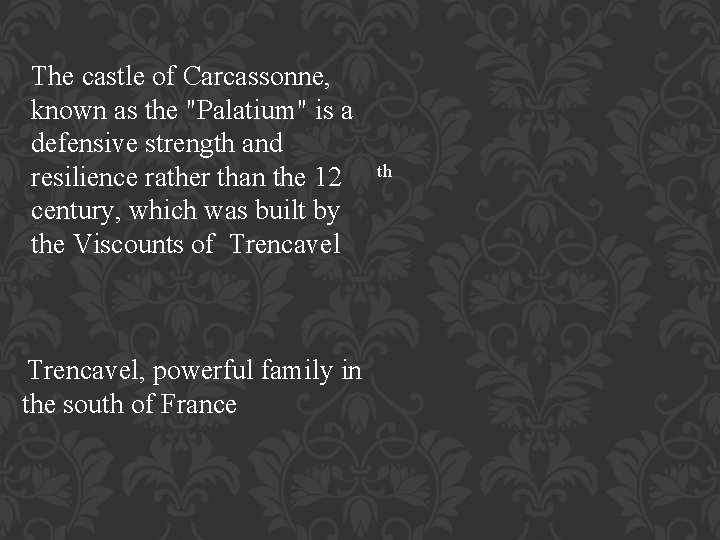 The castle of Carcassonne, known as the "Palatium" is a defensive strength and resilience