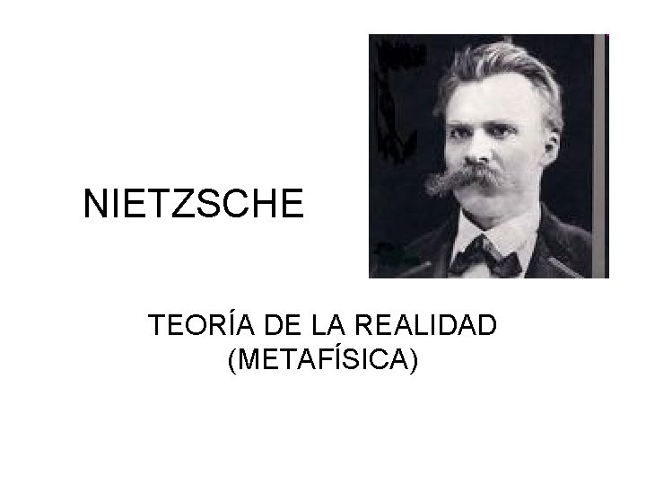 NIETZSCHE TEORÍA DE LA REALIDAD (METAFÍSICA) 