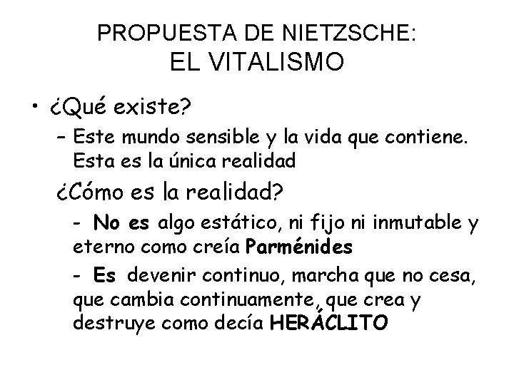 PROPUESTA DE NIETZSCHE: EL VITALISMO • ¿Qué existe? – Este mundo sensible y la