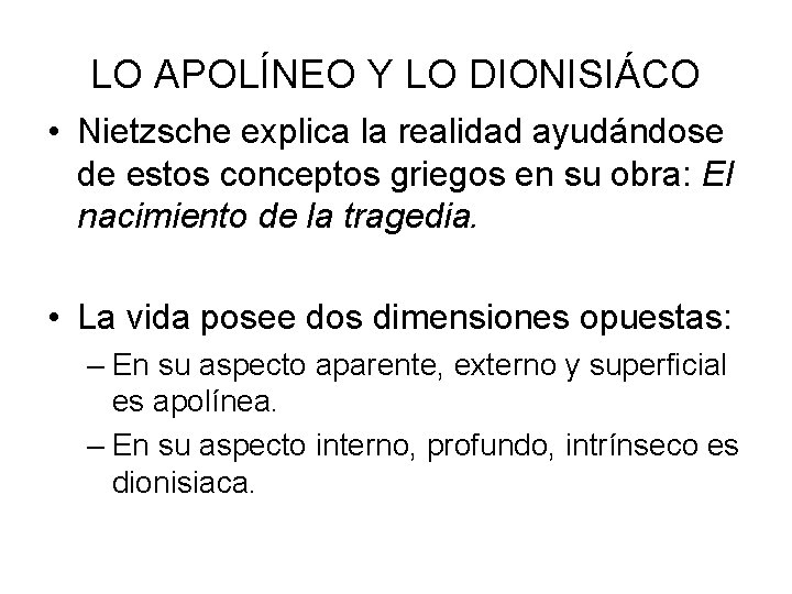 LO APOLÍNEO Y LO DIONISIÁCO • Nietzsche explica la realidad ayudándose de estos conceptos