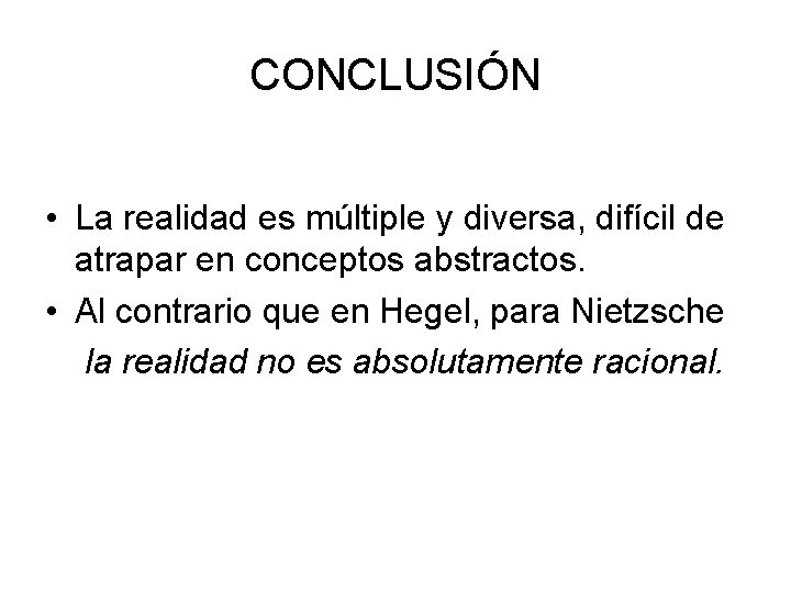 CONCLUSIÓN • La realidad es múltiple y diversa, difícil de atrapar en conceptos abstractos.