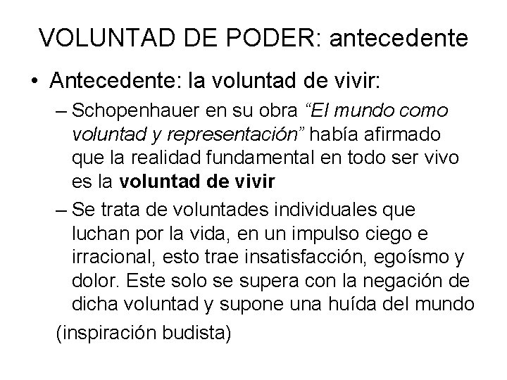 VOLUNTAD DE PODER: antecedente • Antecedente: la voluntad de vivir: – Schopenhauer en su