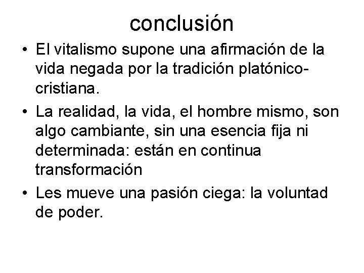 conclusión • El vitalismo supone una afirmación de la vida negada por la tradición