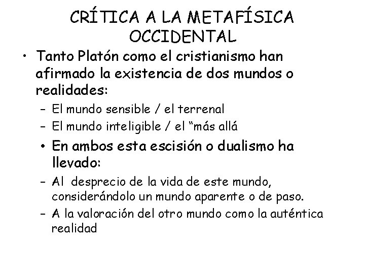 CRÍTICA A LA METAFÍSICA OCCIDENTAL • Tanto Platón como el cristianismo han afirmado la