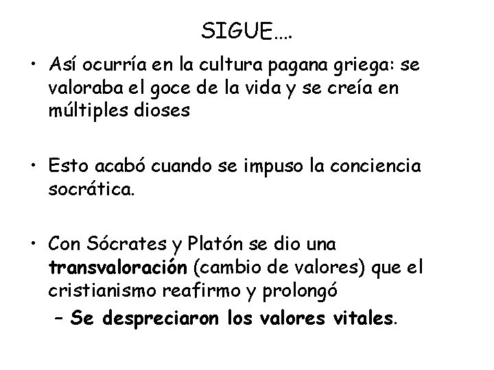 SIGUE…. • Así ocurría en la cultura pagana griega: se valoraba el goce de