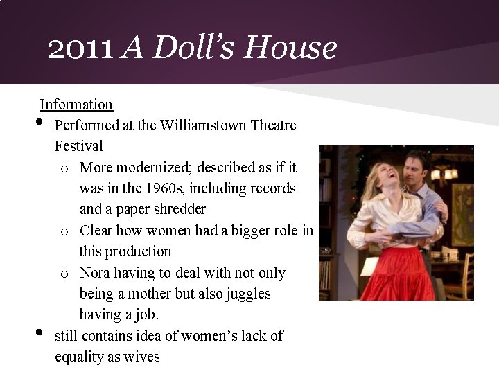 2011 A Doll’s House Information Performed at the Williamstown Theatre Festival o More modernized;