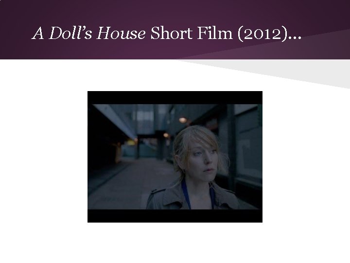 A Doll’s House Short Film (2012). . . 