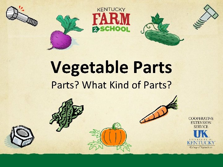 Vegetable Parts? What Kind of Parts? 