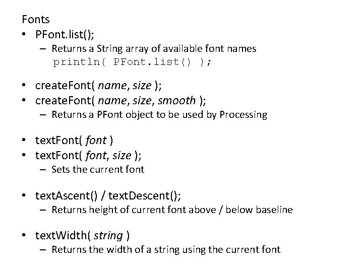 Fonts • PFont. list(); – Returns a String array of available font names println(