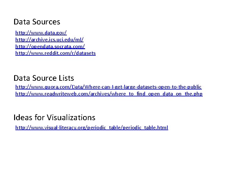 Data Sources http: //www. data. gov/ http: //archive. ics. uci. edu/ml/ http: //opendata. socrata.