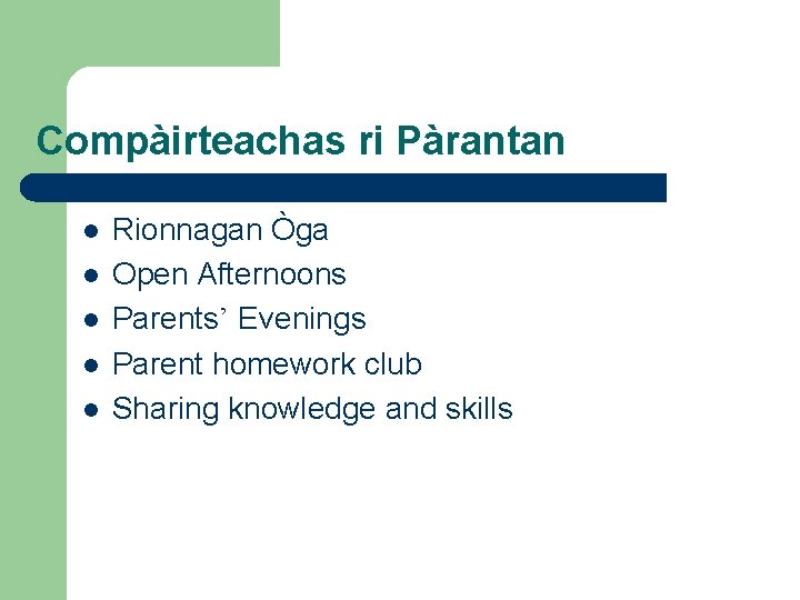 Compàirteachas ri Pàrantan l l l Rionnagan Òga Open Afternoons Parents’ Evenings Parent homework