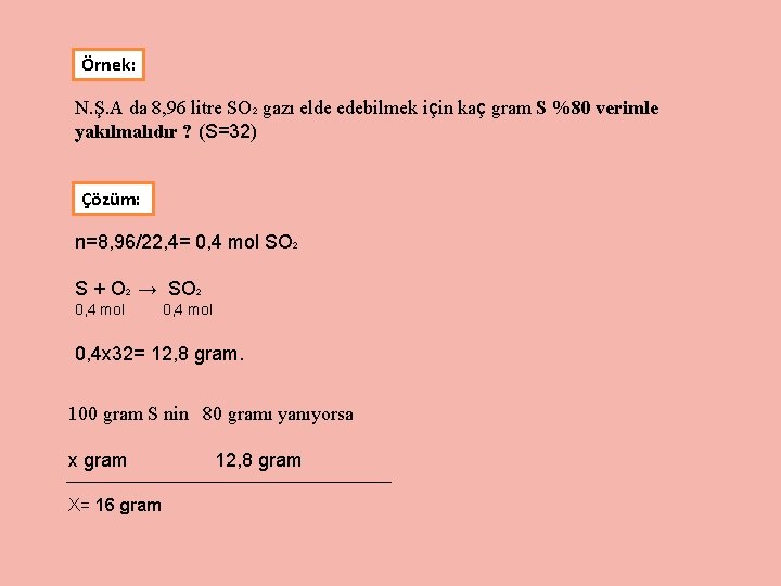 Örnek: N. Ş. A da 8, 96 litre SO 2 gazı elde edebilmek için