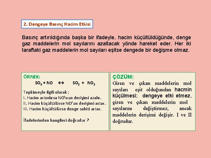 2. Dengeye Basınç Hacim Etkisi Basınç artırıldığında başka bir ifadeyle, hacim küçültüldüğünde, denge gaz