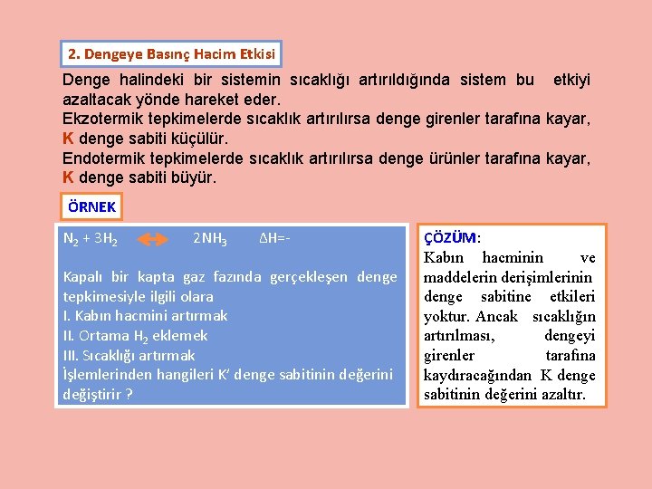 2. Dengeye Basınç Hacim Etkisi Denge halindeki bir sistemin sıcaklığı artırıldığında sistem bu etkiyi