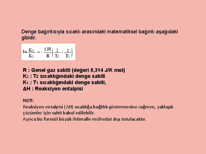 Denge bağıntısıyla sıcaklı arasındaki matematiksel bağıntı aşağıdaki gibidir. R : Genel gaz sabiti (değeri