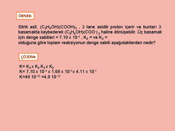 ÖRNEK: Sitrik asit, (C 3 H 4 OH)(COOH)3 , 3 tane asidik proton içerir