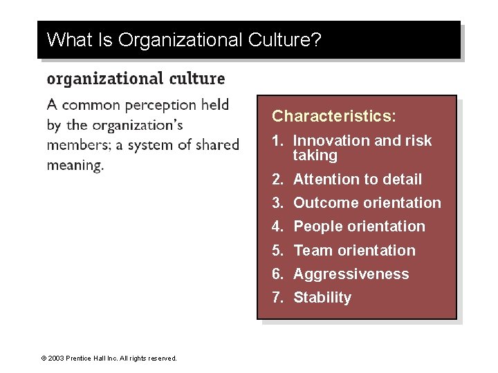 What Is Organizational Culture? Characteristics: 1. Innovation and risk taking 2. Attention to detail