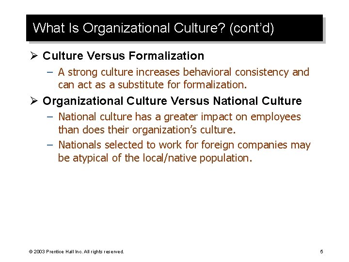 What Is Organizational Culture? (cont’d) Ø Culture Versus Formalization – A strong culture increases