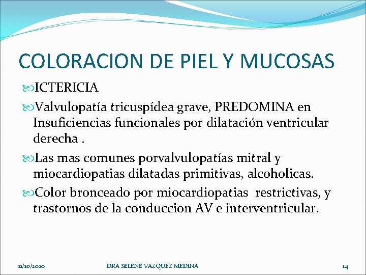 COLORACION DE PIEL Y MUCOSAS ICTERICIA Valvulopatía tricuspídea grave, PREDOMINA en Insuficiencias funcionales por