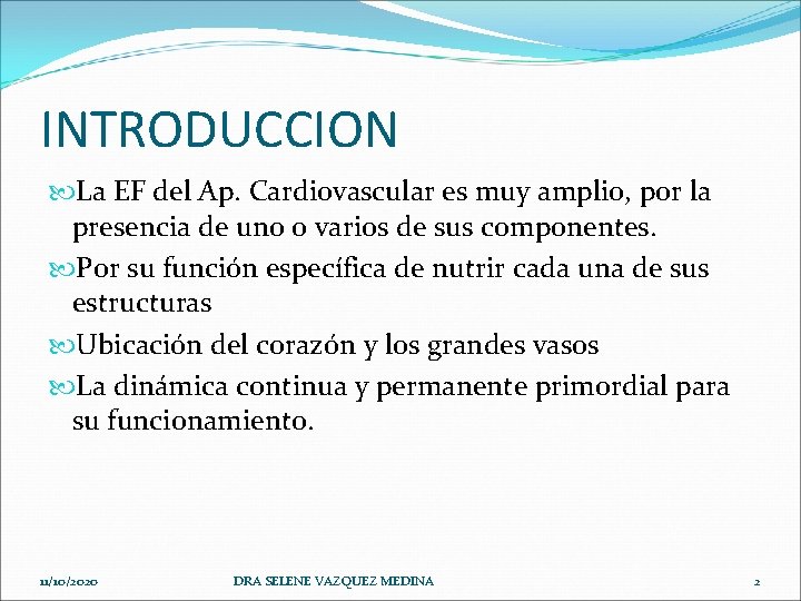 INTRODUCCION La EF del Ap. Cardiovascular es muy amplio, por la presencia de uno