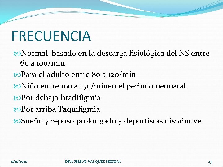 FRECUENCIA Normal basado en la descarga fisiológica del NS entre 60 a 100/min Para