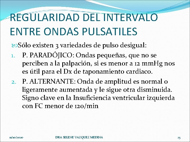 REGULARIDAD DEL INTERVALO ENTRE ONDAS PULSATILES Sólo existen 3 variedades de pulso desigual: 1.