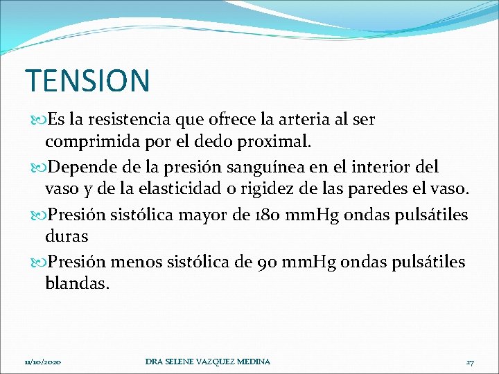 TENSION Es la resistencia que ofrece la arteria al ser comprimida por el dedo