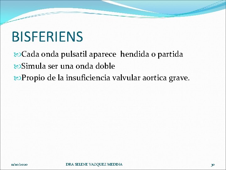 BISFERIENS Cada onda pulsatil aparece hendida o partida Simula ser una onda doble Propio