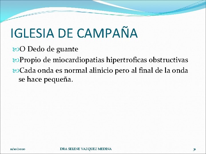 IGLESIA DE CAMPAÑA O Dedo de guante Propio de miocardiopatias hipertroficas obstructivas Cada onda