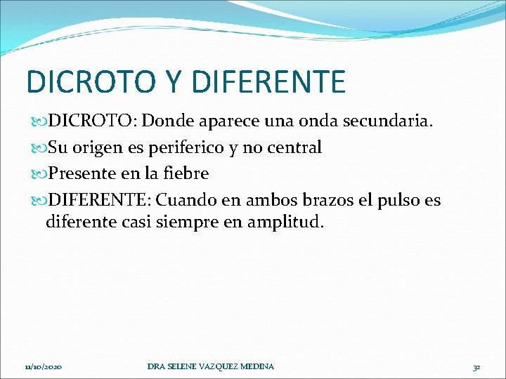 DICROTO Y DIFERENTE DICROTO: Donde aparece una onda secundaria. Su origen es periferico y