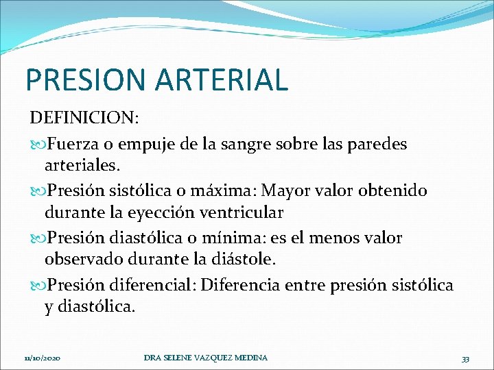 PRESION ARTERIAL DEFINICION: Fuerza o empuje de la sangre sobre las paredes arteriales. Presión