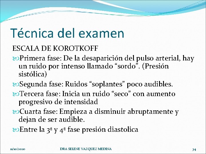 Técnica del examen ESCALA DE KOROTKOFF Primera fase: De la desaparición del pulso arterial,