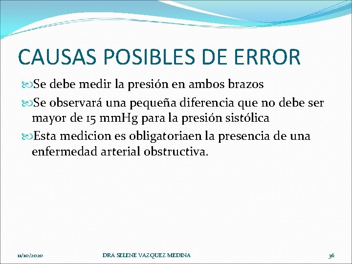 CAUSAS POSIBLES DE ERROR Se debe medir la presión en ambos brazos Se observará