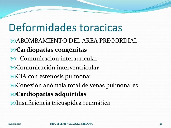 Deformidades toracicas ABOMBAMIENTO DEL AREA PRECORDIAL Cardiopatías congénitas - Comunicación interauricular Comunicación interventricular CIA