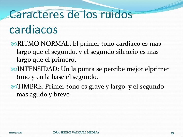 Caracteres de los ruidos cardiacos RITMO NORMAL: El primer tono cardiaco es mas largo