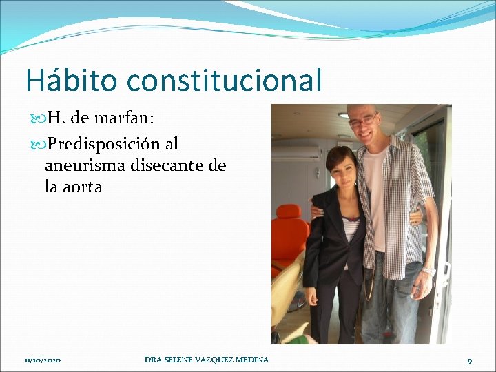 Hábito constitucional H. de marfan: Predisposición al aneurisma disecante de la aorta 11/10/2020 DRA