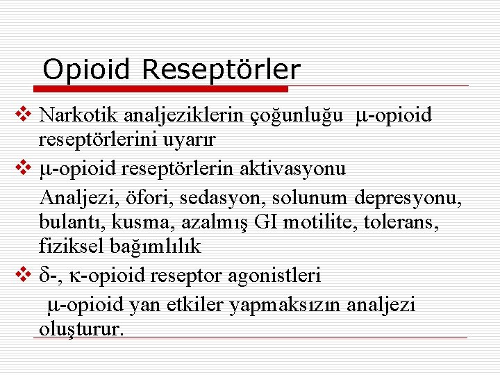 Opioid Reseptörler v Narkotik analjeziklerin çoğunluğu -opioid reseptörlerini uyarır v -opioid reseptörlerin aktivasyonu Analjezi,