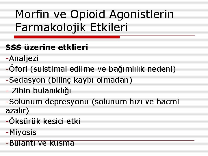 Morfin ve Opioid Agonistlerin Farmakolojik Etkileri SSS üzerine etklieri -Analjezi -Öfori (suistimal edilme ve