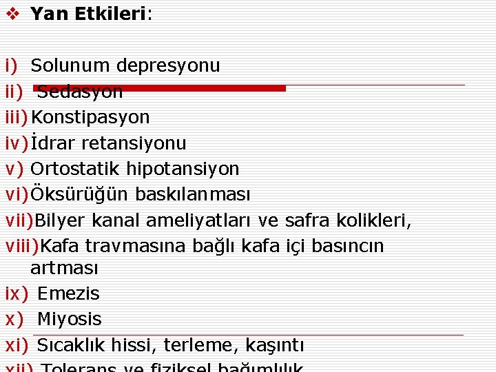 v Yan Etkileri: i) Solunum depresyonu ii) Sedasyon iii) Konstipasyon iv) İdrar retansiyonu v)