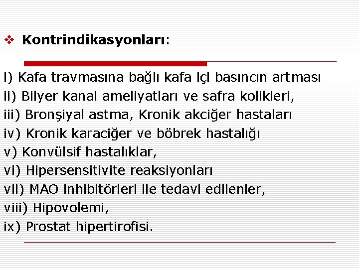 v Kontrindikasyonları: i) Kafa travmasına bağlı kafa içi basıncın artması ii) Bilyer kanal ameliyatları