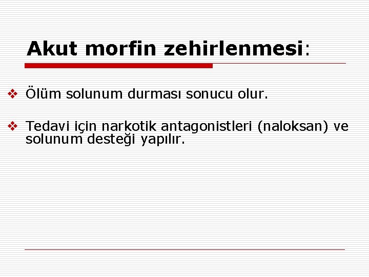 Akut morfin zehirlenmesi: v Ölüm solunum durması sonucu olur. v Tedavi için narkotik antagonistleri