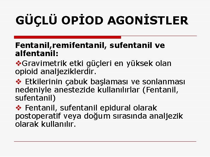 GÜÇLÜ OPİOD AGONİSTLER Fentanil, remifentanil, sufentanil ve alfentanil: v. Gravimetrik etki güçleri en yüksek